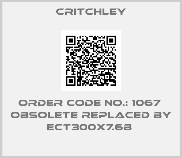 Critchley-Order Code No.: 1067  obsolete replaced by ECT300X7.6B 