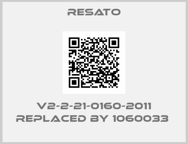 Resato-V2-2-21-0160-2011 replaced by 1060033 