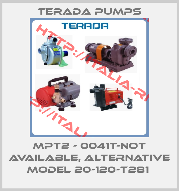 Terada Pumps-MPT2 - 0041T-not available, alternative model 20-120-T281 