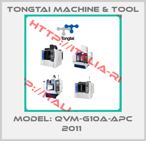 TONGTAI MACHINE & TOOL-Model: Qvm-g10a-apc 2011 