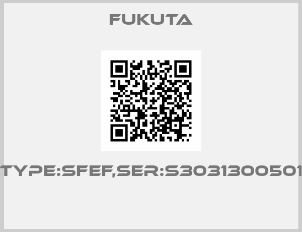 FUKUTA-Type:SFEF,Ser:S3031300501 