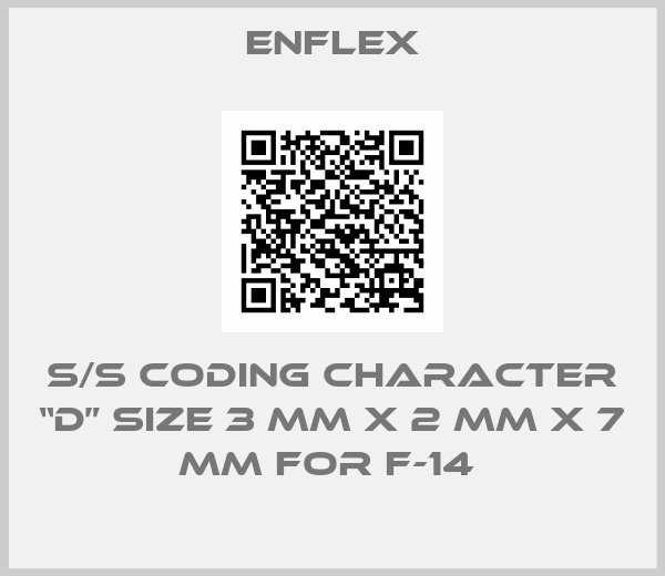 Enflex-s/s Coding Character “D” size 3 mm x 2 mm x 7 mm for F-14 