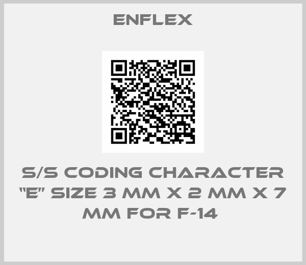 Enflex-s/s Coding Character “E” size 3 mm x 2 mm x 7 mm for F-14 