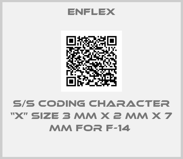 Enflex-s/s Coding Character “X” size 3 mm x 2 mm x 7 mm for F-14 