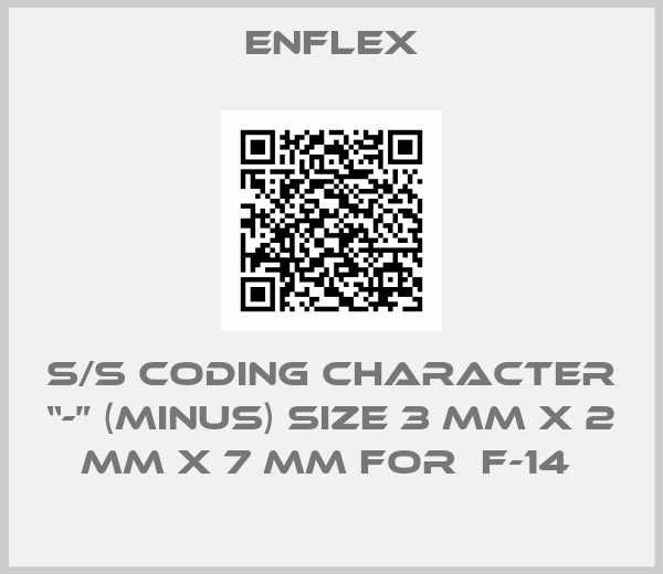 Enflex-s/s Coding Character “-” (MINUS) size 3 mm x 2 mm x 7 mm for  F-14 