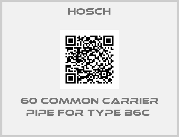 Hosch-60 common carrier PIPE for Type B6C 