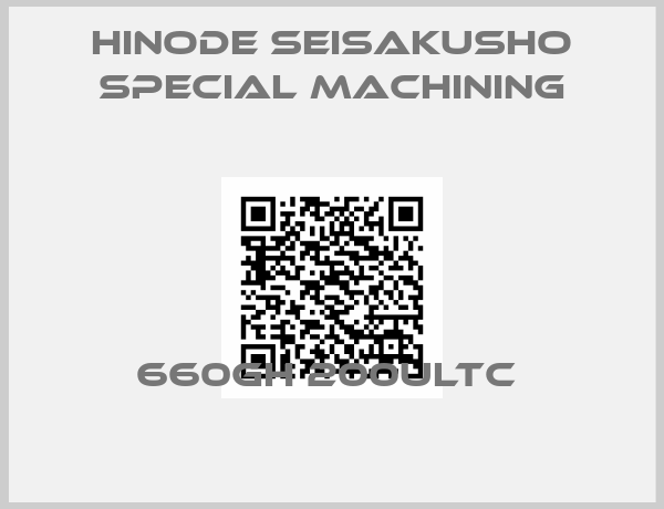 Hinode Seisakusho Special Machining-660GH 200ULTC 