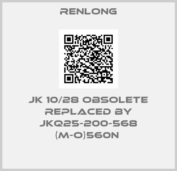 Renlong-JK 10/28 obsolete replaced by JKQ25-200-568 (M-O)560N 