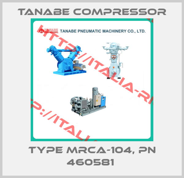 TANABE COMPRESSOR-Type MRCA-104, pn 460581 