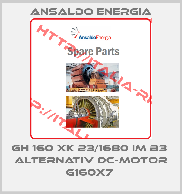ANSALDO ENERGIA- GH 160 XK 23/1680 IM B3  alternativ DC-Motor G160X7 
