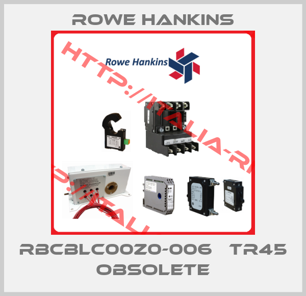 Rowe Hankins-RBCBLC00Z0-006   TR45 obsolete
