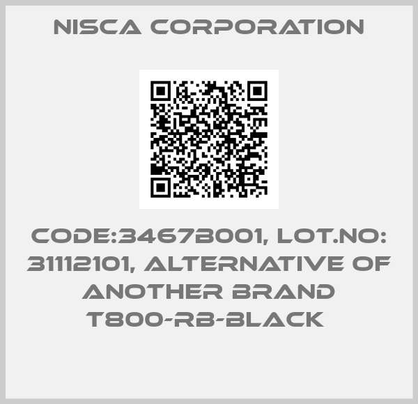 Nisca Corporation-Code:3467B001, Lot.No: 31112101, alternative of another Brand T800-RB-BLACK 