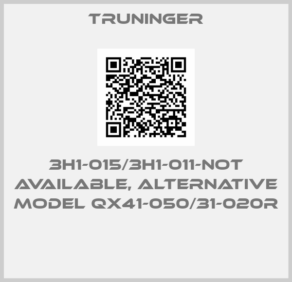 Truninger-3H1-015/3H1-011-not available, alternative model QX41-050/31-020R 
