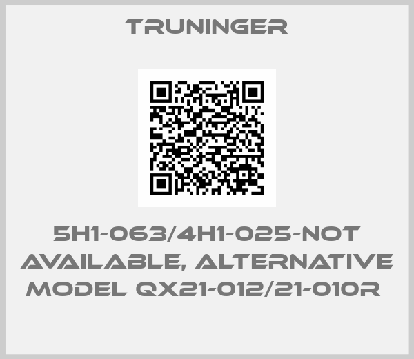 Truninger-5H1-063/4H1-025-not available, alternative model QX21-012/21-010R 