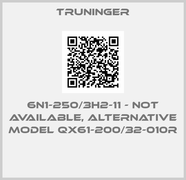 Truninger-6N1-250/3H2-11 - not available, alternative model QX61-200/32-010R 