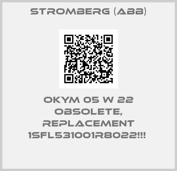 Stromberg (ABB)-OKYM 05 W 22 OBSOLETE, REPLACEMENT 1SFL531001R8022!!! 