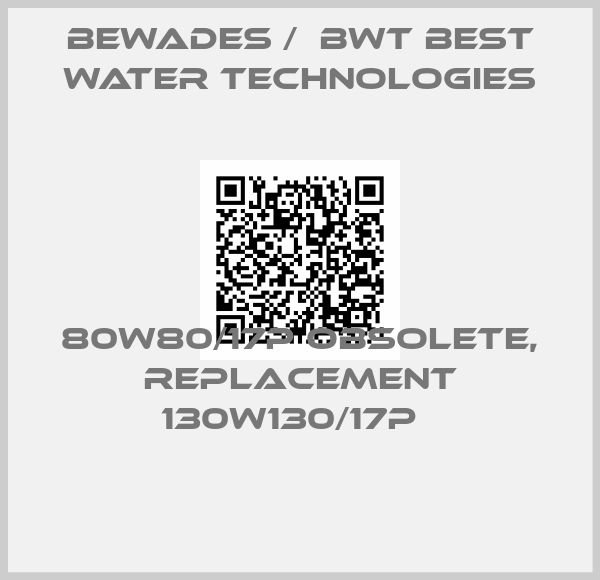 BEWADES /  BWT Best Water Technologies-80W80/17P obsolete, replacement 130W130/17P  