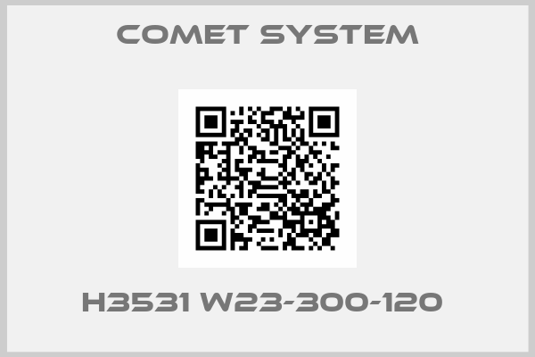 Comet System-H3531 W23-300-120 
