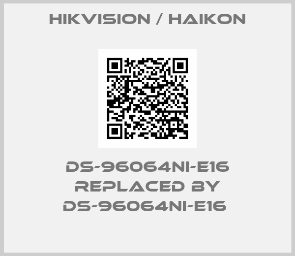 Hikvision / Haikon-DS-96064NI-E16 replaced by DS-96064NI-E16 
