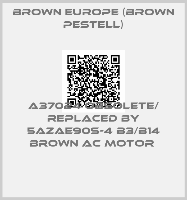 Brown Europe (Brown Pestell)-A37024 obsolete/ replaced by 5AZAE90S-4 B3/B14 BROWN AC MOTOR 