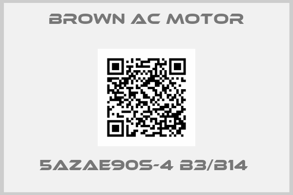 BROWN AC MOTOR-5AZAE90S-4 B3/B14 