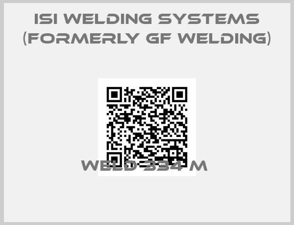 ISI Welding Systems (formerly GF Welding)-Weld 334 M 