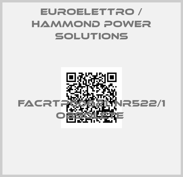 Euroelettro / Hammond Power Solutions-FACRTP00621, NR522/1 OBSOLETE 