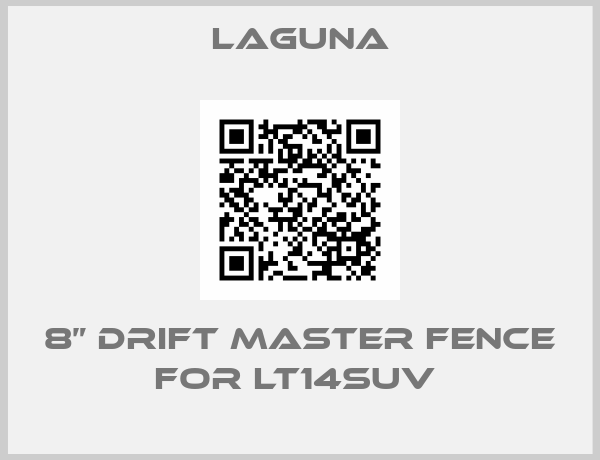 Laguna-8” Drift Master Fence for LT14SUV 
