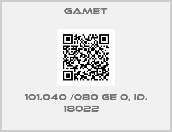 Gamet-101.040 /080 GE 0, Id. 18022   
