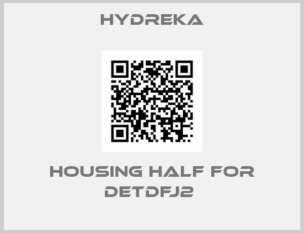 Hydreka-Housing half for DETDFJ2 