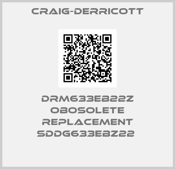 Craig-Derricott-DRM633EB22Z obosolete replacement SDDG633EBZ22 