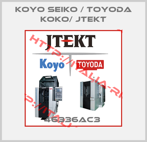 Koyo Seiko / Toyoda koko/ Jtekt-46336AC3 
