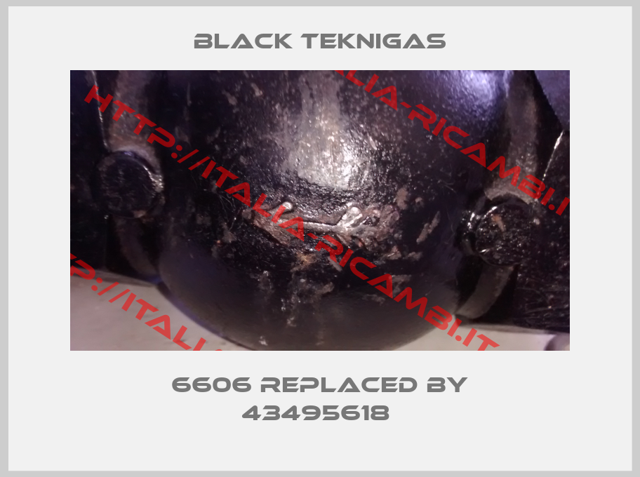 Black Teknigas-6606 replaced by 43495618 