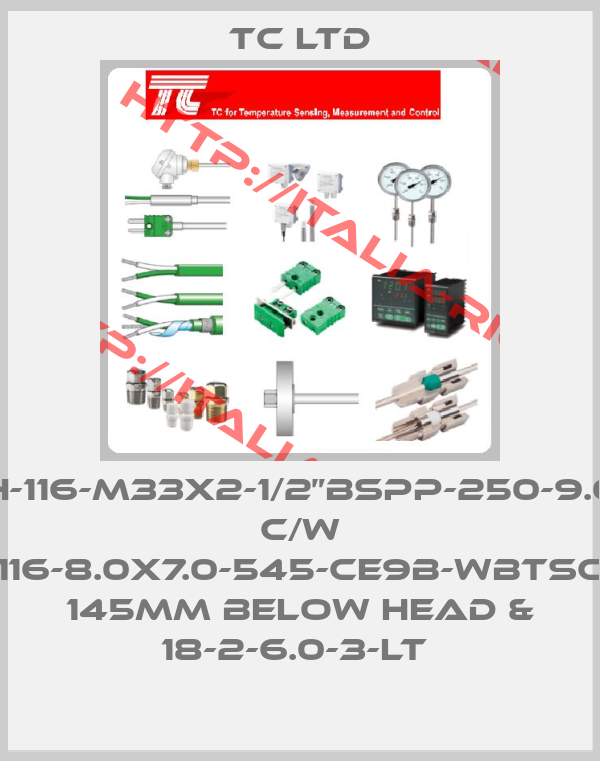 TC Ltd-20WH-116-M33X2-1/2”BSPP-250-9.0-12.0 C/W 116-8.0X7.0-545-CE9B-WBTSC 145MM BELOW HEAD & 18-2-6.0-3-LT 