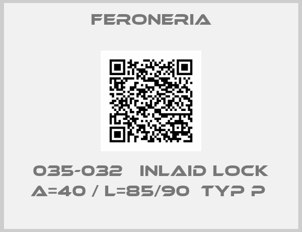 Feroneria-035-032   INLAID LOCK A=40 / L=85/90  TYP P 