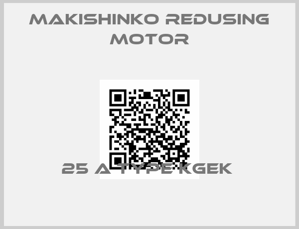 MAKISHINKO REDUSING MOTOR-25 A TYPE KGEK 