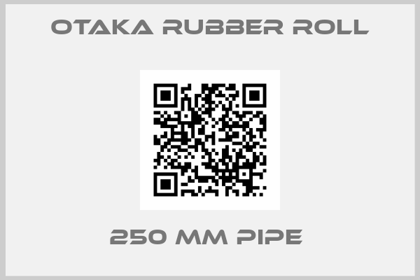 OTAKA RUBBER Roll-250 MM PIPE 