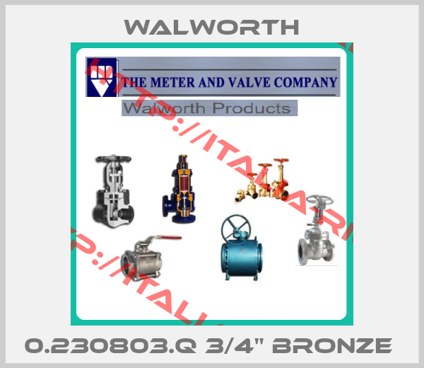 Walworth-0.230803.Q 3/4" BRONZE 