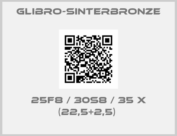 GLIBRO-Sinterbronze-25F8 / 30S8 / 35 X (22,5+2,5) 