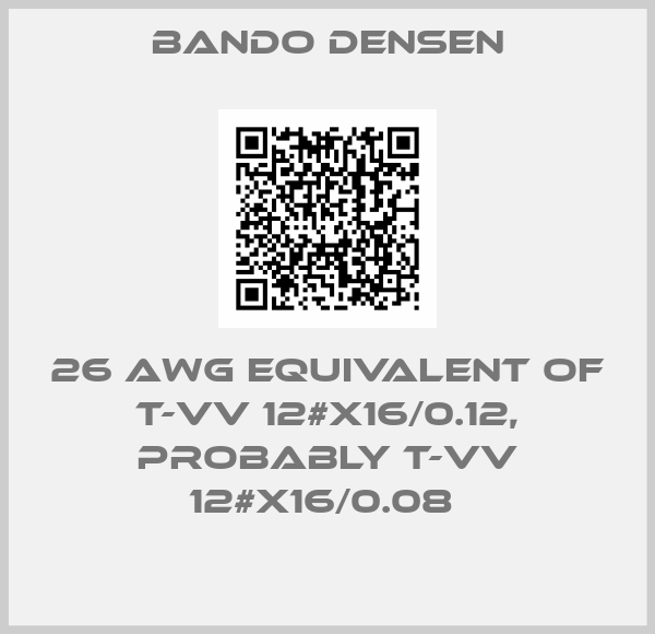 Bando Densen-26 AWG EQUIVALENT OF T-VV 12#X16/0.12, PROBABLY T-VV 12#X16/0.08 