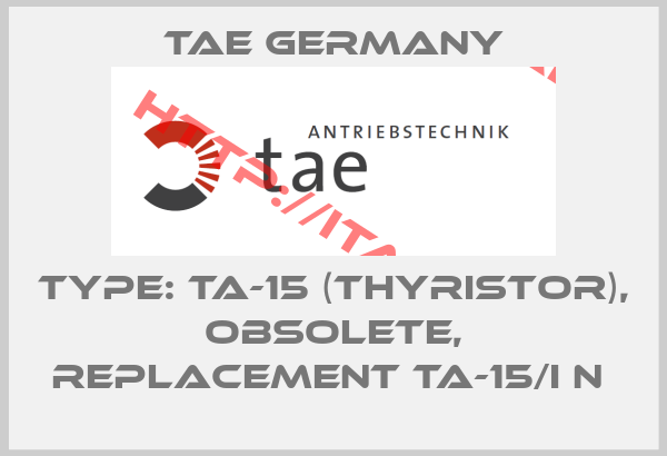 TAE Germany-Type: TA-15 (Thyristor), obsolete, replacement TA-15/I N 