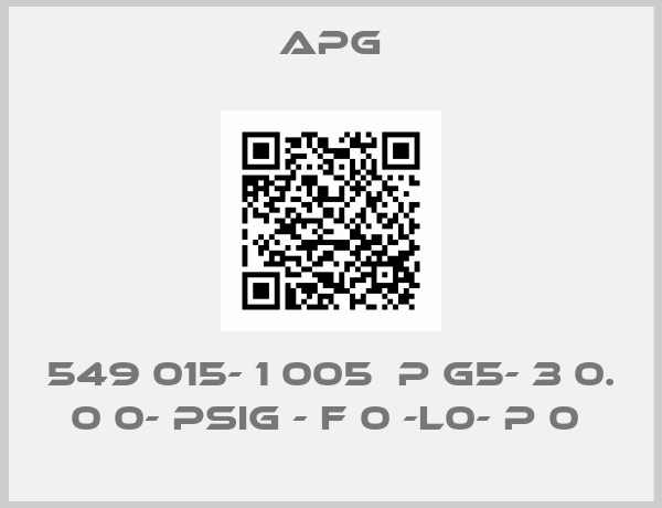 APG-549 015- 1 005  P G5- 3 0. 0 0- PSIG - F 0 -L0- P 0 