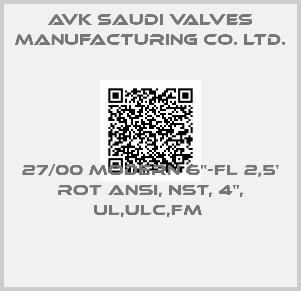 AVK Saudi Valves Manufacturing Co. Ltd.-27/00 MODERN 6"-FL 2,5' ROT ANSI, NST, 4", UL,ULC,FM 