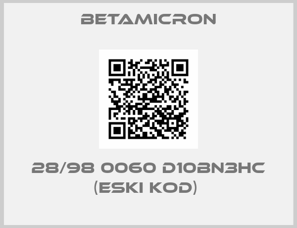 Betamicron-28/98 0060 D10BN3HC (ESKI KOD) 